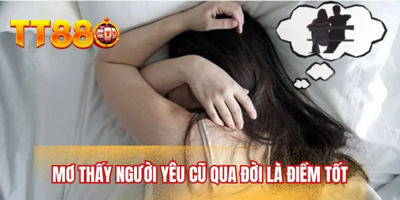 Mơ thấy người yêu cũ qua đời là điềm tốt