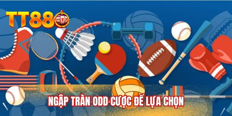 Ngập tràn odd cược để lựa chọn