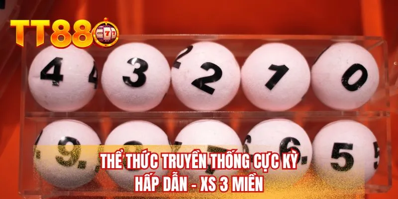 Thể thức truyền thống cực kỳ hấp dẫn - XS 3 miền